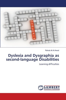 Dyslexia and Dysgraphia as second-language Disabilities by Ali Al Awad, Rehab