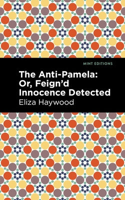 The Anti-Pamela: ;Or, Feign'd Innocence Detected by Haywood, Eliza