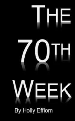 The 70th Week by Effiom, Holly