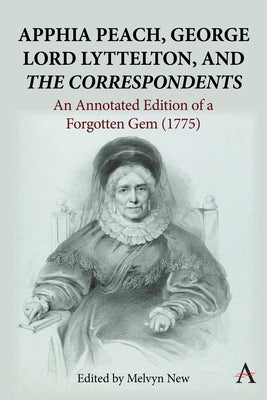 Apphia Peach, George Lord Lyttelton, and 'The Correspondents': An Annotated Edition of a Forgotten Gem (1775) by New, Melvyn