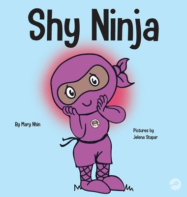 Shy Ninja: A Children's Book About Social Emotional Learning and Overcoming Social Anxiety by Nhin, Mary