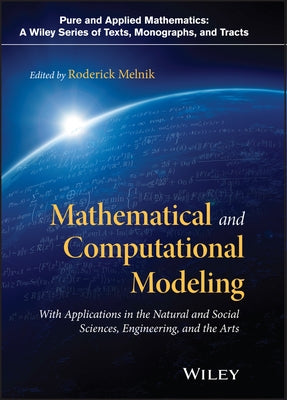 Mathematical and Computational Modeling: With Applications in Natural and Social Sciences, Engineering, and the Arts by Melnik, Roderick