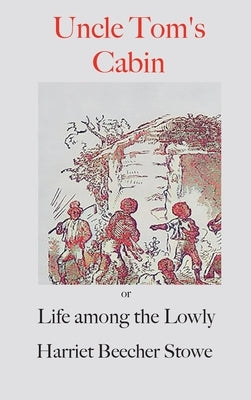 Uncle Tom's Cabin;: or, Life Among the Lowly by Stowe, Harriet Beecher