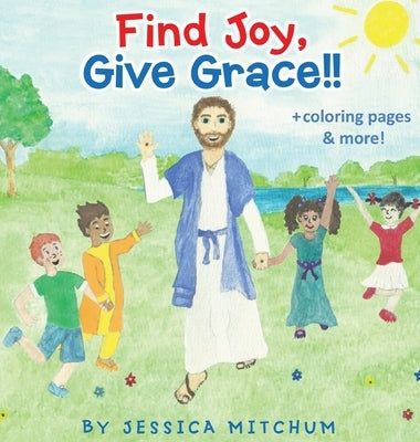 Find Joy, Give Grace!!: + Coloring Pages and more! by Mitchum, Jessica