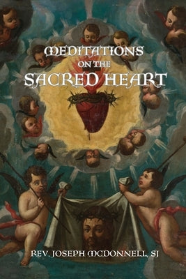 Meditations on the Sacred Heart by McDonnell, Sj Jospeh