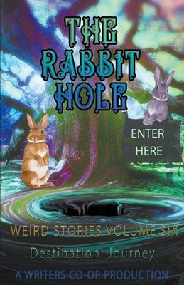 The Rabbit Hole Weird Stories Destination: Journey by Wolosz, Thomas