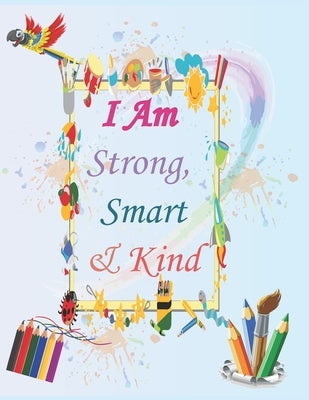 I Am Strong, Smart & Kind: A Coloring Book For Girls And Boys by Bensguia, Ayoub