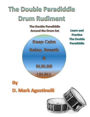 The Double Paradiddle Drum Rudiment: The Double Paradiddle Around the Drum Set by Agostinelli, D. Mark