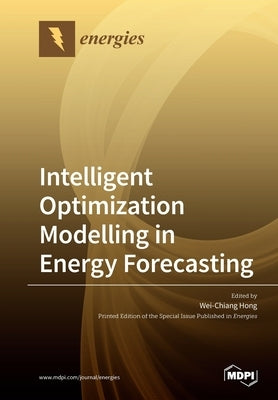 Intelligent Optimization Modelling in Energy Forecasting by Hong, Wei-Chiang