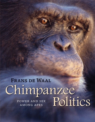 Chimpanzee Politics: Power and Sex Among Apes by de Waal, Frans