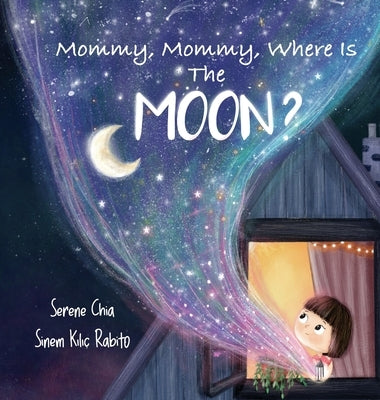 Mommy, Mommy, Where Is The Moon? by Chia, Serene