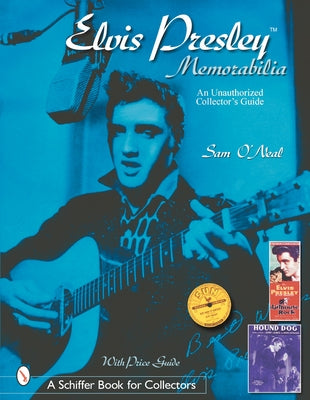 Elvis Presley Memorabilia: An Unauthorized Collector's Guide by O'Neal, Sean