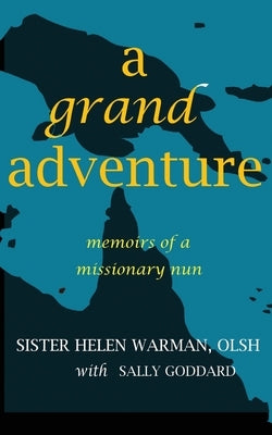 A Grand Adventure: Memoirs of a Missionary Nun by Warman, Sister Helen