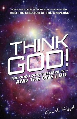 Think God! by Kippel, Glen H.