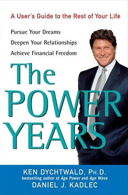 The Power Years: A User's Guide to the Rest of Your Life by Dychtwald, Ken