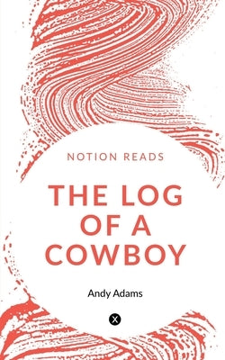 The Log of a Cowboy by Adams, Andy