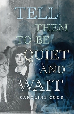 Tell Them to Be Quiet and Wait by Cook, Caroline