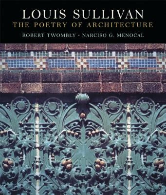 Louis Sullivan: The Poetry of Architecture by Menocal, Narcisco G.