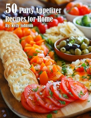 50 Party Appetizer Recipes for Home by Johnson, Kelly