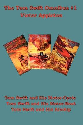 Tom Swift and His Motor-Cycle, Tom Swift and His Motor-Boat, Tom Swift and His Airship by Appleton, Victor, II