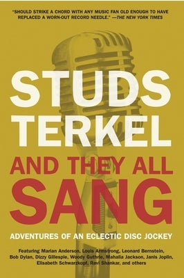 And They All Sang: Adventures of an Eclectic Disc Jockey by Terkel, Studs