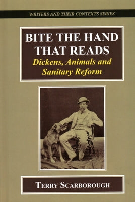 Bite the Hand That Reads: Dickens, Animals, and Sanitary Reform by Scarborough, Terry