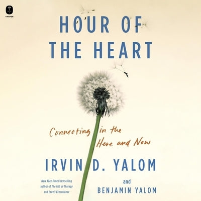 Hour of the Heart: Connecting in the Here and Now by Yalom, Benjamin