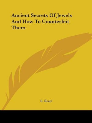 Ancient Secrets Of Jewels And How To Counterfeit Them by Read, R.