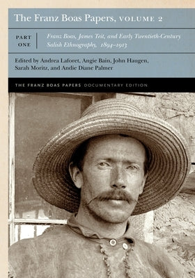 The Franz Boas Papers, Volume 2: Franz Boas, James Teit, and Early Twentieth-Century Salish Ethnography by Boas, Franz