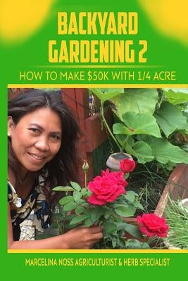 Backyard Gardening 2: How to Make $50K a Year With 1/4 Acre by Stephens, Gregg