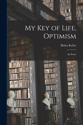 My Key of Life, Optimism: An Essay by Keller, Helen