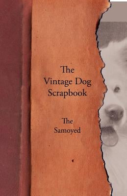 The Vintage Dog Scrapbook - The Samoyed by Various