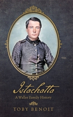 Istachatta: A Waller Family History by Benoit, Toby