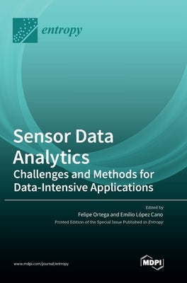 Sensor Data Analytics: Challenges and Methods for Data-Intensive Applications by Ortega, Felipe