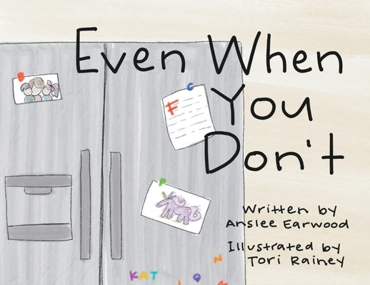 Even When You Don't by Illustrated Tori Rainey, Anslee Ear