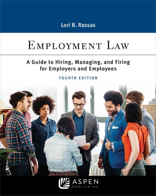 Employment Law: A Guide to Hiring, Managing, and Firing for Employers and Employees by Rassas, Lori B.