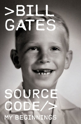 Source Code: My Beginnings by Gates, Bill