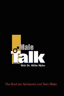 Male Talk with Dr.Willie Myles: The Book for Adolescent and Teen Males by Myles, Willie