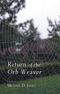 Return of the Orb Weaver by Jones, Michael D.