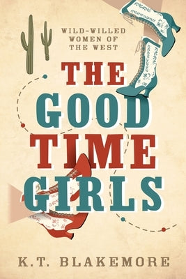 The Good Time Girls by Blakemore, K. T.