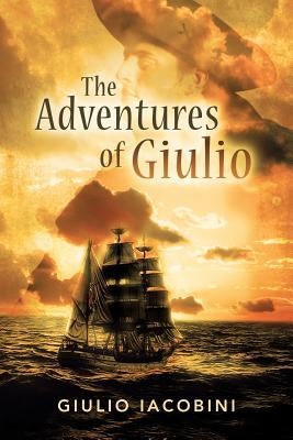 The Adventures of Giulio: Jack the Sailor in the Footsteps of Jack London by Iacobini, Giulio