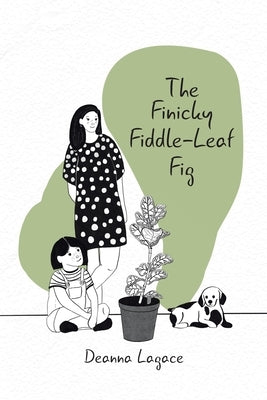 The Finicky Fiddle-Leaf Fig by Lagace, Deanna