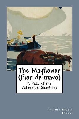 The Mayflower (Flor de mayo): A Tale of the Valencian Seashore by Livingston, Arthur