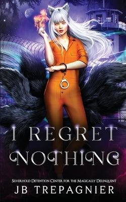 I Regret Nothing: A Paranormal Prison Why Choose Romance by Trepagnier, Jb