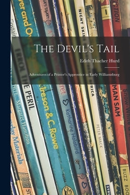 The Devil's Tail; Adventures of a Printer's Apprentice in Early Williamsburg by Hurd, Edith Thacher 1910-1997