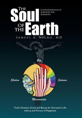 The Soul of the Earth: Condensed version of Everybody for Everybody by Nigro, Samuel A.