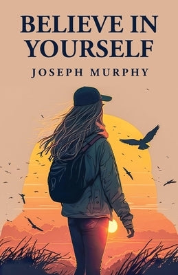 Believe in Yourself by Joseph Murphy