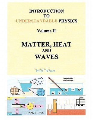 Introduction to Understandable Physics: Volume II: Matter, and Heat Waves by Winn, Will