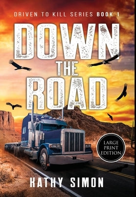 Down the Road: Driven to Kill Book 1 (Large Print Edition) by Simon, Kathy