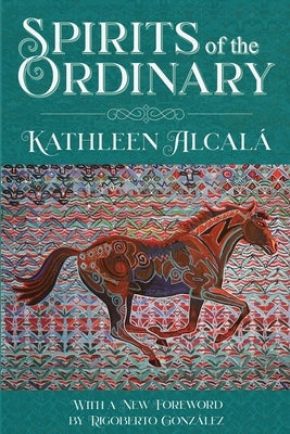 Spirits of the Ordinary: A Tale of Casas Grandes by Alcalá, Kathleen